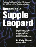Devenind un leopard suplu: The Ultimate Guide to Resolving Pain, Preventing Injury, and Optimizing Athletic Performance - Becoming a Supple Leopard: The Ultimate Guide to Resolving Pain, Preventing Injury, and Optimizing Athletic Performance