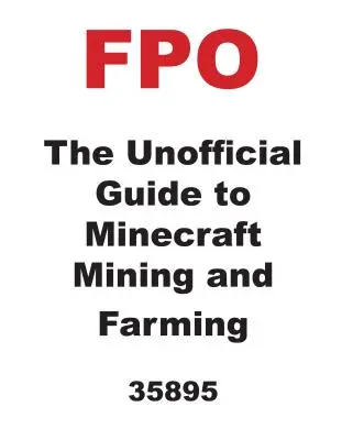 Ghidul neoficial pentru minerit și agricultură în Minecraft - The Unofficial Guide to Minecraft Mining and Farming