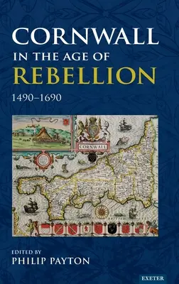 Cornwall în epoca răzvrătirii, 1490-1660 - Cornwall in the Age of Rebellion, 1490-1660