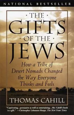 The Gifts of the Jews (Darurile evreilor): How a Tribe of Desert Nomads Changed the Way Everyone Thinks and Feels (Cum un trib de nomazi din deșert a schimbat modul în care toți gândesc și simt) - The Gifts of the Jews: How a Tribe of Desert Nomads Changed the Way Everyone Thinks and Feels