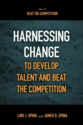 Exploatarea schimbării pentru a dezvolta talentul și a învinge concurența - Harnessing Change to Develop Talent and Beat the Competition