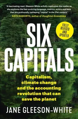 Șase capitale: Capitalismul, schimbările climatice și revoluția contabilității care poate salva planeta - Six Capitals: Capitalism, Climate Change and the Accounting Revolution That Can Save the Planet