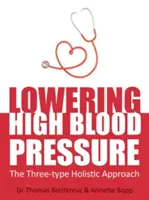 Scăderea hipertensiunii arteriale: Abordarea holistică a celor trei tipuri - Lowering High Blood Pressure: The Three-Type Holistic Approach