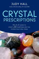 Prescripții cu cristale: Ghidul A-Z pentru peste 1.200 de simptome și cristalele lor vindecătoare - Crystal Prescriptions: The A-Z Guide to Over 1,200 Symptoms and Their Healing Crystals