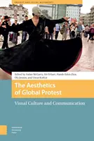 Estetica protestului global: Cultură vizuală și comunicare - The Aesthetics of Global Protest: Visual Culture and Communication