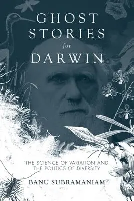 Povești cu fantome pentru Darwin: Știința variației și politica diversității (The Science of Variation and the Politics of Diversity) - Ghost Stories for Darwin: The Science of Variation and the Politics of Diversity