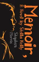 Memorii, un roman de Stella Kelly - Memoir, A Novel by Stella Kelly