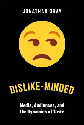 Dislike-Minded: Mass-media, audiențele și dinamica gustului (Media, Audiences, and the Dynamics of Taste) - Dislike-Minded: Media, Audiences, and the Dynamics of Taste