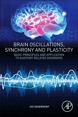 Oscilații cerebrale, sincronie și plasticitate: Principii de bază și aplicare la tulburările legate de audiție - Brain Oscillations, Synchrony and Plasticity: Basic Principles and Application to Auditory-Related Disorders