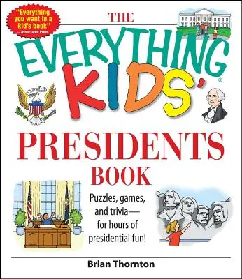 The Everything Kids' Presidents Book: Puzzles, Games and Trivia - Pentru ore întregi de distracție prezidențială - The Everything Kids' Presidents Book: Puzzles, Games and Trivia - For Hours of Presidential Fun