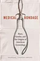 Sclavie medicală: Rasă, gen și originile ginecologiei americane - Medical Bondage: Race, Gender, and the Origins of American Gynecology