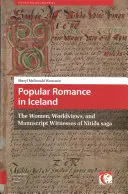 Popular Romance in Iceland: Femeile, viziunile asupra lumii și martorii manuscriselor din Ntda Saga: The Women, Worldviews, and Manuscript Witnesses of Ntda Saga - Popular Romance in Iceland: The Women, Worldviews, and Manuscript Witnesses of Ntda Saga
