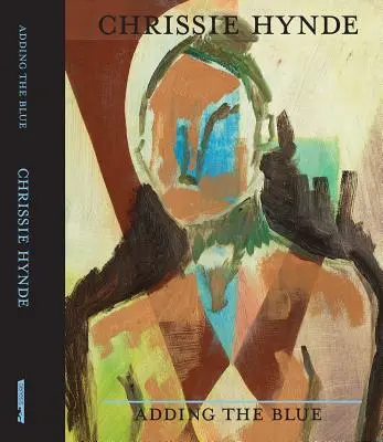 Adding the Blue: Paintings by Chrissie Hynde