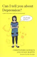 Pot să-ți spun despre depresie? Un ghid pentru prieteni, familie și profesioniști - Can I Tell You about Depression?: A Guide for Friends, Family and Professionals