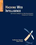 Hacking Web Intelligence: Concepte și tehnici Open Source Intelligence și Web Reconnaissance - Hacking Web Intelligence: Open Source Intelligence and Web Reconnaissance Concepts and Techniques