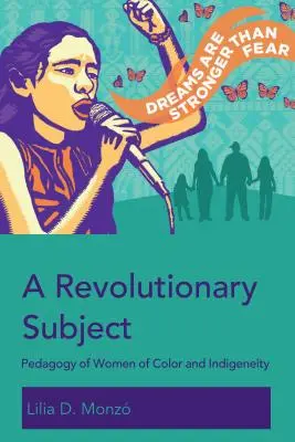 Un subiect revoluționar; Pedagogia femeilor de culoare și a indigenității - A Revolutionary Subject; Pedagogy of Women of Color and Indigeneity