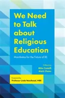 Trebuie să vorbim despre educația religioasă: Manifeste pentru viitorul educației religioase - We Need to Talk about Religious Education: Manifestos for the Future of Re