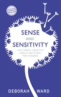 Simț și sensibilitate: Cum sunt conectate la minune persoanele extrem de sensibile - Sense and Sensitivity: How Highly Sensitive People Are Wired for Wonder