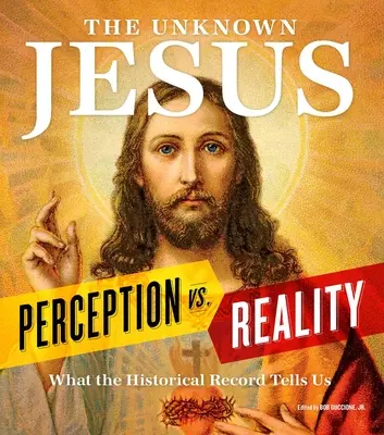 Iisus cel necunoscut: Percepție vs. Realitate: Ce ne arată înregistrările istorice - The Unknown Jesus: Perception vs. Reality: What the Historical Record Shows Us