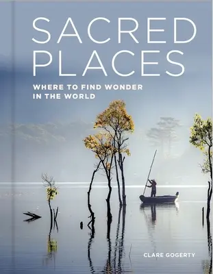 Locuri sacre: Unde să găsești minunea în lume - Sacred Places: Where to Find Wonder in the World
