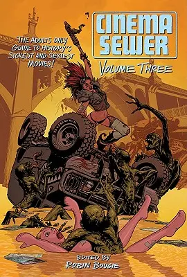 Cinema Sewer, volumul 3: Ghidul numai pentru adulți al celor mai bolnave și mai sexy filme din istorie! - Cinema Sewer, Volume 3: The Adults Only Guide to History's Sickest and Sexiest Movies!