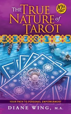 Adevărata natură a tarotului: Calea ta către emanciparea personală - Ediția aniversară a 10-a - The True Nature of Tarot: Your Path To Personal Empowerment - 10th Anniversary Edition
