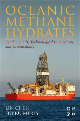 Hidrați de metan oceanici: Fundamente, inovații tehnologice și durabilitate - Oceanic Methane Hydrates: Fundamentals, Technological Innovations, and Sustainability