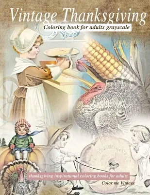 Carte de colorat Vintage Thanksgiving pentru adulți Grayscale: Cărți de colorat inspiraționale de Ziua Recunoștinței - Vintage Thanksgiving Coloring Book For Adults Grayscale: Thanksgiving inspirational coloring books