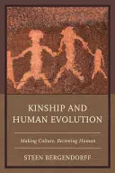 Înrudirea și evoluția umană: Crearea culturii, devenirea omului - Kinship and Human Evolution: Making Culture, Becoming Human