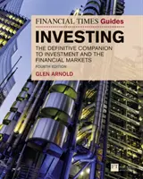 Financial Times Guide to Investing - The Definitive Companion to Investment and the Financial Markets