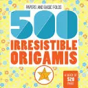 500 de origami irezistibile - 500 Irresistible Origamis