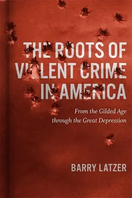 Rădăcinile criminalității violente în America: De la Gilded Age până la Marea Depresiune - Roots of Violent Crime in America: From the Gilded Age through the Great Depression