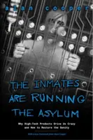 Deținuții conduc azilul: De ce produsele de înaltă tehnologie ne înnebunesc și cum să restabilim sănătatea mintală - The Inmates Are Running the Asylum: Why High Tech Products Drive Us Crazy and How to Restore the Sanity