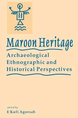 Patrimoniul Maroon: Perspective arheologice, etnografice și istorice - Maroon Heritage: Archaeological, Ethnographic and Historical Perspectives
