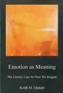 Emoția ca sens: Argumentul literar pentru modul în care ne imaginăm - Emotion as Meaning: The Literary Case for How We Imagine