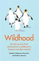 Wildhood - călătoria epică de la adolescență la maturitate la oameni și alte animale - Wildhood - the epic journey from adolescence to adulthood in humans and other animals