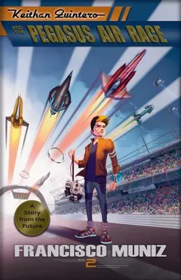 Keithan Quintero și cursa aeriană Pegasus: (O poveste din viitor) Cartea 2 - Keithan Quintero and the Pegasus Air Race: (A Story from the Future) Book 2