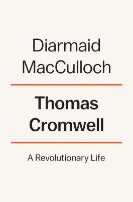 Thomas Cromwell: O viață revoluționară - Thomas Cromwell: A Revolutionary Life
