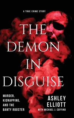 Demonul deghizat: Crimă, răpire și Banty Rooster - The Demon in Disguise: Murder, Kidnapping, and the Banty Rooster