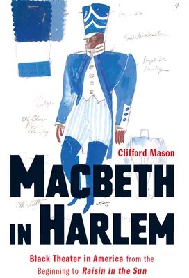 Macbeth în Harlem: Teatrul negru în America de la începuturi până la Raisin in the Sun - Macbeth in Harlem: Black Theater in America from the Beginning to Raisin in the Sun