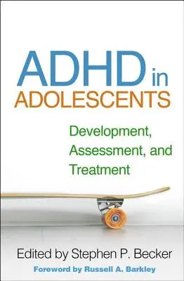ADHD la adolescenți: Dezvoltare, evaluare și tratament - ADHD in Adolescents: Development, Assessment, and Treatment