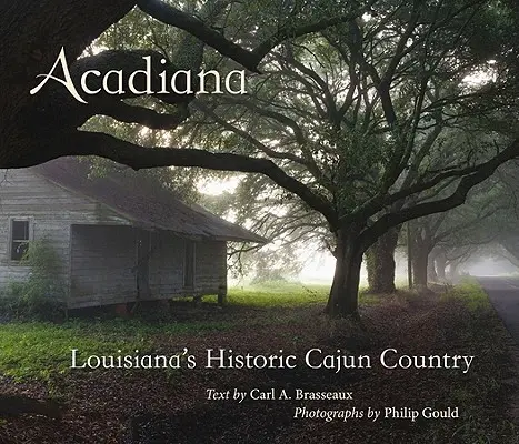 Acadiana: Țara istorică Cajun din Louisiana - Acadiana: Louisiana's Historic Cajun Country