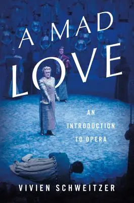 A Mad Love: O introducere în operă - A Mad Love: An Introduction to Opera