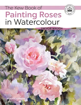 Cartea Kew de pictură a trandafirilor în acuarelă - The Kew Book of Painting Roses in Watercolour