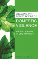 Angajarea cu autorii violenței domestice: Tehnici practice pentru intervenția timpurie - Engaging with Perpetrators of Domestic Violence: Practical Techniques for Early Intervention