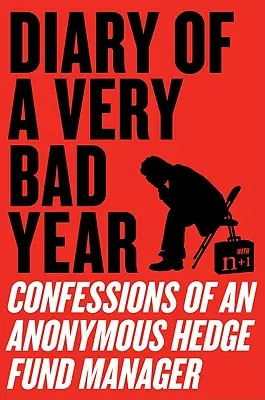 Jurnalul unui an foarte prost: Confesiunile unui manager anonim de fonduri speculative - Diary of a Very Bad Year: Confessions of an Anonymous Hedge Fund Manager