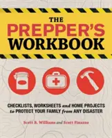 Cartea de lucru a prepper-ului: Liste de verificare, fișe de lucru și proiecte casnice pentru a vă proteja familia de orice dezastru - The Prepper's Workbook: Checklists, Worksheets and Home Projects to Protect Your Family from Any Disaster