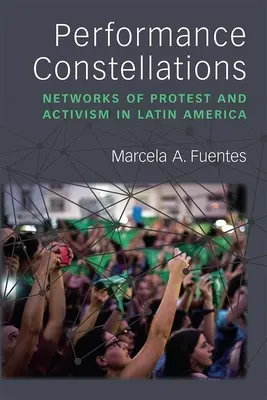 Constelații de performanță: Rețele de protest și activism în America Latină - Performance Constellations: Networks of Protest and Activism in Latin America
