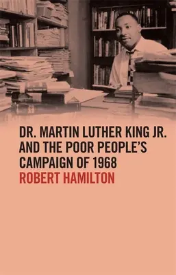 Dr. Martin Luther King Jr. și campania Poor People's Campaign din 1968 - Dr. Martin Luther King Jr. and the Poor People's Campaign of 1968