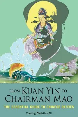 De la Kuan Yin la președintele Mao: Ghidul esențial al zeităților chineze - From Kuan Yin to Chairman Mao: The Essential Guide to Chinese Deities